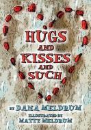 Hugs and Kisses and Such di Dana Meldrum edito da SWEETGRASS BOOKS