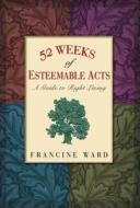 52 Weeks Of Esteemable Acts di Francine Ward edito da Hazelden Information & Educational Services