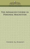 The Advanced Course in Personal Magnetism di Theron Q. Dumont edito da Cosimo Classics