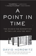 A Point in Time: The Search for Redemption in This Life and the Next di David Horowitz edito da REGNERY PUB INC