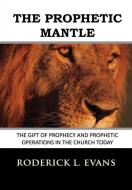 The Prophetic Mantle: The Gift of Prophecy and Prophetic Operations in the Church Today di Roderick L. Evans edito da KINGDOM BUILDERS PUB
