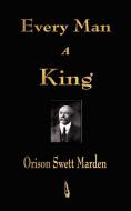 Every Man A King di Orison Swett Marden edito da Merchant Books