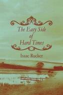 The Easy Side Of Hard Times di Isaac Rucker edito da America Star Books