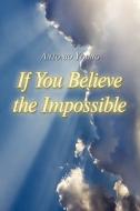 If You Believe The Impossible di Antonio Young edito da America Star Books