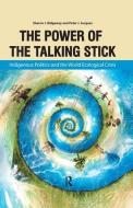 Power of the Talking Stick: Indigenous Politics and the World Ecological Crisis di Sharon J. Ridgeway, Peter J. Jacques edito da PARADIGM PUBL