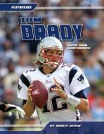 Tom Brady: Super Bowl Quarterback di Marty Gitlin edito da Sportszone