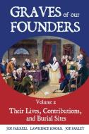 Graves of Our Founders di Lawrence Knorr, Joe Farrell, Joe Farley edito da Sunbury Press, Inc.