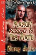 Mason Returns to His Mate [Dewitt's Pack 8] (Siren Publishing Everlasting Classic Manlove) di Marcy Jacks edito da SIREN PUB