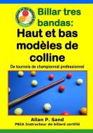 Billar Tres Bandas - Haut Et Bas Modèles de Colline: de Tournois de Championnat Professionnel di Allan P. Sand edito da BILLIARD GODS PROD