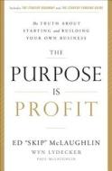 The Purpose Is Profit di Ed "Skip" McLaughlin, Wyn Lydecker edito da Greenleaf Book Group Llc