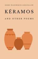 Kéramos and Other Poems di Henry Wadsworth Longfellow edito da Word Well Books