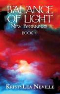 Balance Of Light-new Beginnings Book 3 di Kristylea Neville edito da Publishamerica