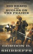 Rio Bravo And Bugles On The Prairie di Shirreffs Gordon D. Shirreffs edito da Wolfpack Publishing LLC