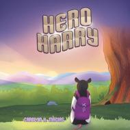 Hero Harry di Carolyn H. Macias edito da Page Publishing Inc