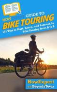 HowExpert Guide to Bike Touring: 101 Tips to Start, Learn, and Succeed in Bike Touring from A to Z di Eugenia Tovar edito da LIGHTNING SOURCE INC