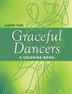 Graceful Dancers (A Coloring Book) di Jupiter Kids edito da Jupiter Kids