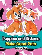 Puppies and Kittens Make Great Pets Coloring Book di Activibooks For Kids edito da Activibooks for Kids