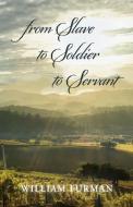 from Slave to Soldier to Servant di William Furman edito da Palmetto Publishing