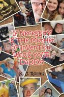 If NeceSSitY iS THe MotHer oF InVenTion, Who'S YoUR DaDDy? di K. J. Rollins edito da Christian Faith Publishing, Inc