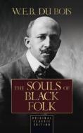 The Souls of Black Folk (Original Classic Edition) di W. E. B. Du Bois edito da G&D MEDIA