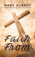 Faith From di Mary Albert edito da AuthorHouse