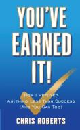 You've Earned It! di Chris Robert edito da Fusion Sales and Marketing INC.