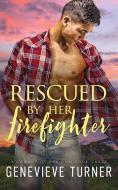 Rescued By Her Firefighter di GENEVIEVE TURNER edito da Lightning Source Uk Ltd