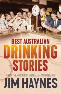 Best Australian Drinking Stories di Jim Haynes edito da ALLEN & UNWIN