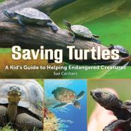 Saving Turtles: A Kid's Guide to Helping Endangered Creatures di Sue Carstairs edito da Firefly Books Ltd