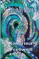 Holy in My Nature di Katerina Fretwell edito da Silver Bow Publishing