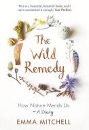 The Wild Remedy di Emma Mitchell edito da Michael O'Mara Books Ltd