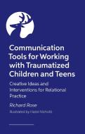 Communication Tools For Working With Traumatized Children And Teens di Richard Rose edito da Jessica Kingsley Publishers