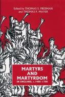 Martyrs and Martyrdom in England, c.1400-1700 di Thomas S. Freeman edito da Boydell Press