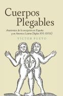 Cuerpos plegables - Anatomías de la excepción en España y en America Latina (Siglos XVI-XVIII) di Victor Pueyo edito da Tamesis Books