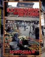 Kathmandu and Beyond: A Photographic Exploration di Scott Shaw edito da BUDDHA ROSE PUBN