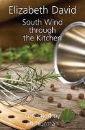 South Wind Through the Kitchen di Elizabeth David edito da Grub Street