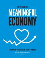The Rise of The Meaningful Economy di Mark Drewell, Björn Larsson edito da WHITEFOX PUBLISHING LIMITED