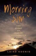Morning Sun di Laird Koenig edito da Easton Studio Press