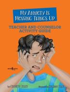 My Anxiety Is Messing Things Up Teacher and Counselor Activity Guide di Jennifer Licate edito da BOYS TOWN PR