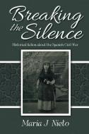 Breaking the Silence: Historical Fiction about the Spanish Civil War di Maria Nieto edito da Toplink Publishing, LLC