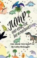 JUMP AND ROAR FOR THE DINOSAURS! di Cathy McGough edito da Cathy McGough (Stratford Living Publishing)