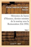 Mï¿½moires Du Baron d'Haussez, Dernier Ministre de la Marine Sous La Restauration. Tome 1 di Charles Lemercher De Haussez edito da Hachette Livre - Bnf