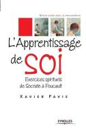 L'Apprentissage de soi: Exercices spirituels de Socrate à Foucault di Xavier Pavie edito da ADIZES INST