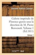 Galerie Imperiale De Florence Gravee Sous La Direction De M. Pierre Benvenuti. Volume 1 di ZANNONI-G B edito da Hachette Livre - BNF