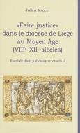 Faire Justice Dans le Diocese de Liege Au Moyen Age: (VIIIe-XIIe Siecles) di Julien Maquet edito da Librarie Droz