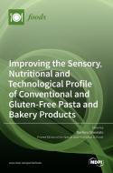 Improving the Sensory, Nutritional and Technological Profile of Conventional and Gluten-Free Pasta and Bakery Products edito da MDPI AG