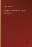 Ludwig der Aeltere, Graf von Sayn zu Wittgenstein di Fr. Wilh. Winckel edito da Outlook Verlag