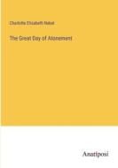 The Great Day of Atonement di Charlotte Elisabeth Nebel edito da Anatiposi Verlag