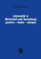Informatik in Wirtschaft und Verwaltung gestern - heute - morgen di Dietrich Seibt edito da Vieweg+Teubner Verlag