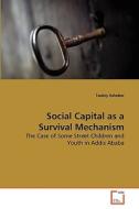 Social Capital as a Survival Mechanism di Tsedey Asheber edito da VDM Verlag